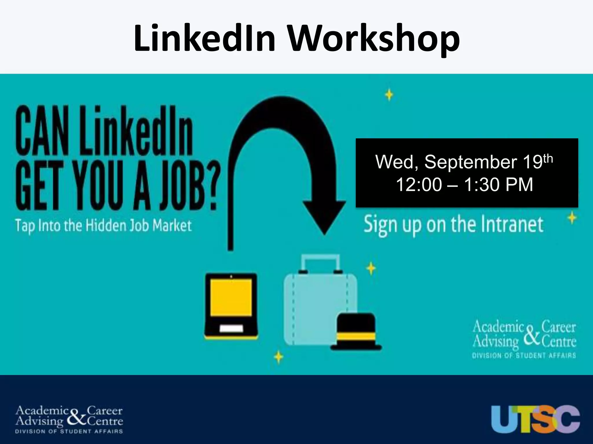 LinkedIn Workshop

            Wed, September 19th
             12:00 – 1:30 PM
 