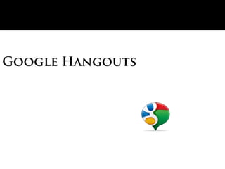 Google Hangouts
 