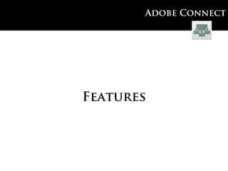 Adobe Connect




Features
 