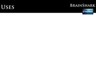 BrainShark
Uses
 
