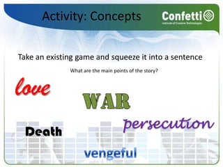 Activity: ConceptsTake an existing game and squeeze it into a sentenceWhat are the main points of the story?lovewarpersecutionDeathvengeful