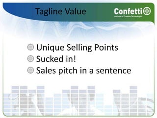 Tagline Value Unique Selling PointsSucked in!Sales pitch in a sentence