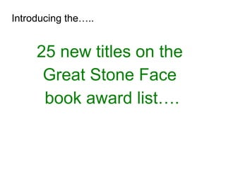 Introducing the….. 25 new titles on the  Great Stone Face  book award list…. 