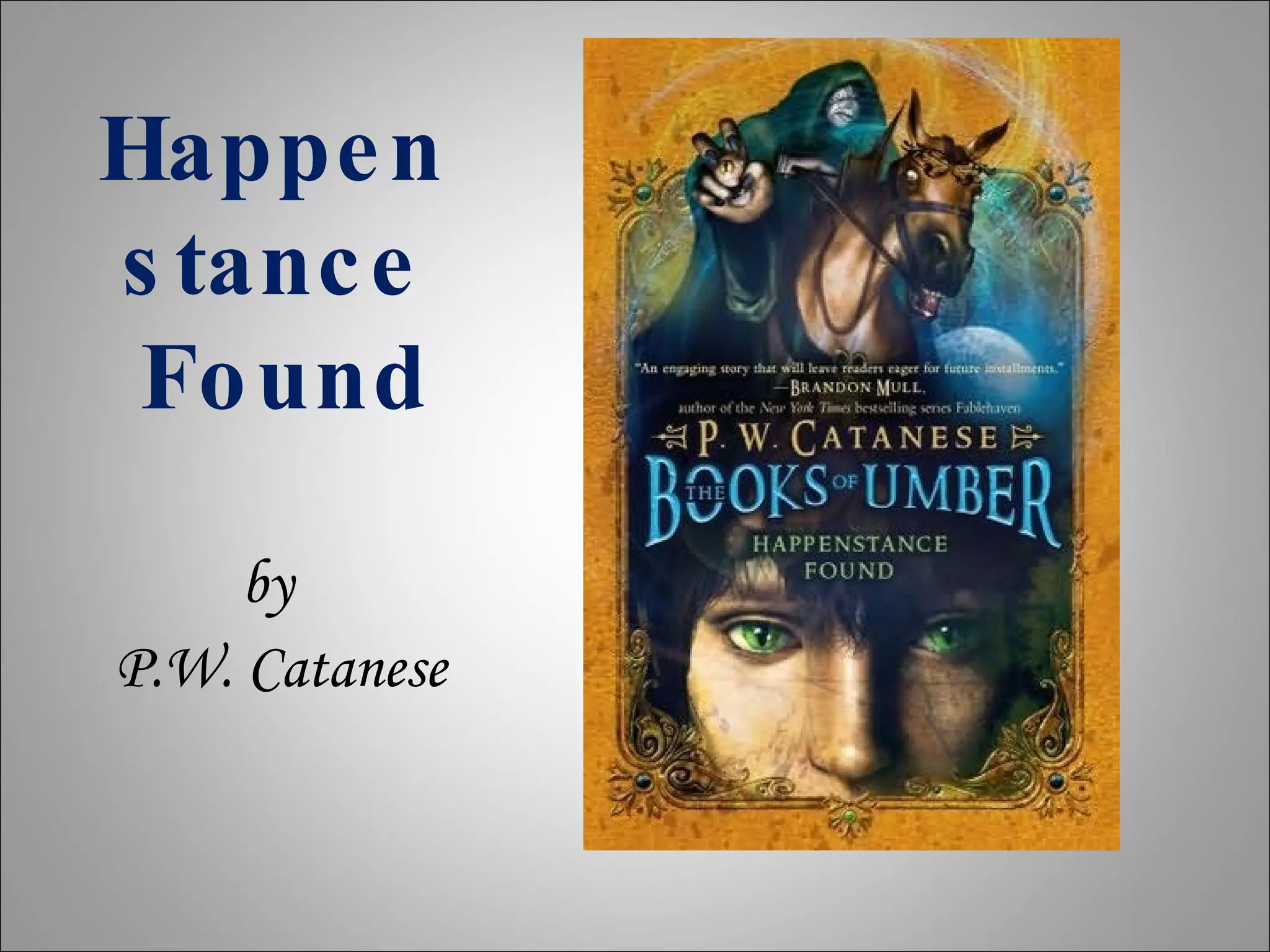 Happenstance  Found by  P.W. Catanese 