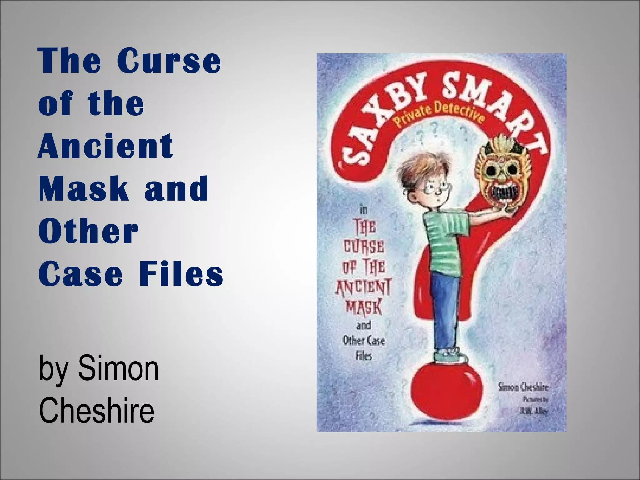The Curse of the Ancient Mask and Other Case Files by Simon Cheshire 
