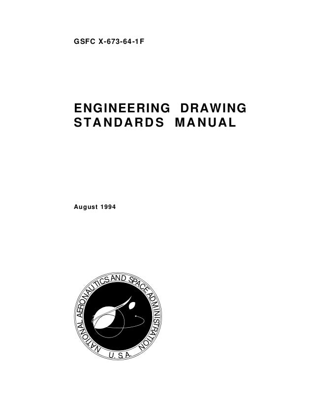 GSFC X-673-64-1F
ENGINEERING DRAWING
STANDARDS MANUAL
August 1994
NA
TIONALAERONA
UTICSAND SPAC
E
ADMINISTRATIO
N
U. S. A.
 