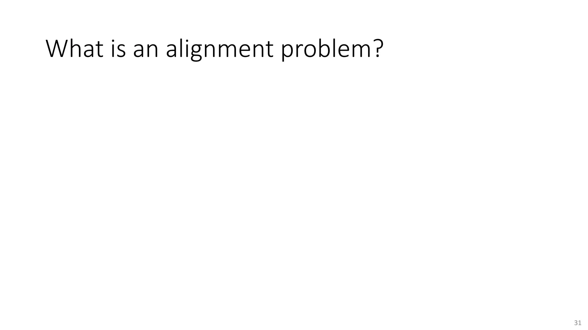 What is an alignment problem?
31
 