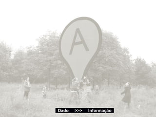 Dado >>> Informação
 
