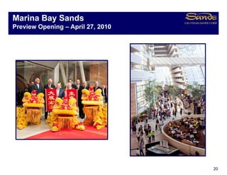 Marina Bay Sands
         y
Preview Opening – April 27, 2010


Singapore Integrated Resort O
Si        I t    t dR     t Overview
                                 i




                                       20
 