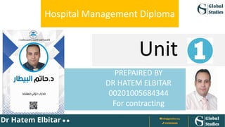 Hospital Management Diploma
Unit
PREPAIRED BY
DR HATEM ELBITAR
00201005684344
For contracting
 