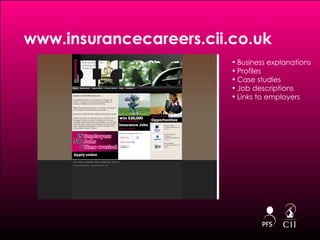 www.insurancecareers.cii.co.uk Business explanations  Profiles Case studies  Job descriptions  Links to employers  