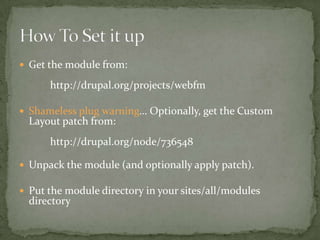 Ajax adds to the “Coolness” factorFile Security without “Private Files” overheadMaintain images/documents references on multiple nodes in one place.File sharing in OG contexts.Custom Layout lets you easily expose a directory of documents to users.So Why Use It?