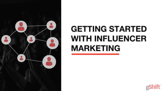 GETTING STARTED
WITH INFLUENCER
MARKETING
 