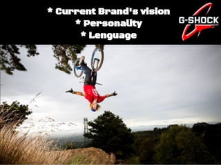 * Current Brand's vision
* Personality
* Lenguage
 