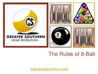 +
The Rules of 8-Ball
www.greatersouthern.com
 