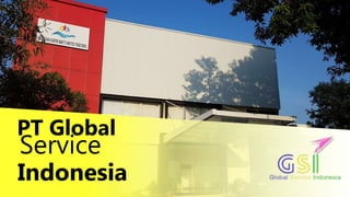 Service
PT Global
Indonesia
 