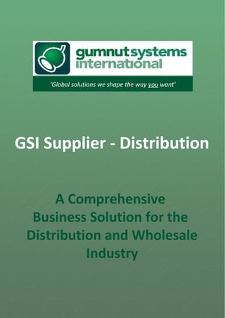 'Global solutions we shape the way you want'




GSI Supplier - Distribution


      A Comprehensive
  Business Solution for the
 Distribution and Wholesale
           Industry
 