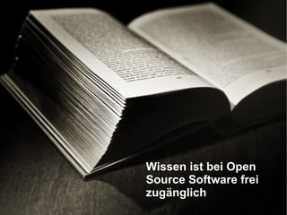 Wissen ist bei Open Source Software frei zugänglich 