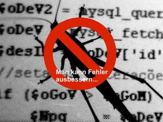 Man kann Fehler ausbessern... 