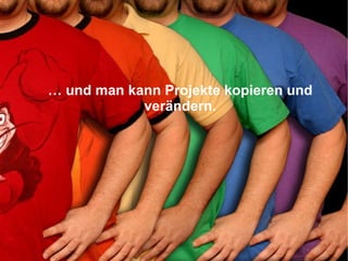 …  und man kann Projekte kopieren und verändern. 