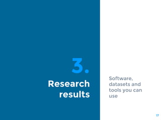 3.
Research
results
Software,
datasets and
tools you can
use
17
 