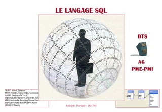 AG
PME-PMI
Rodolphe Thorigné – Déc 2011
LE LANGAGE SQL
BTS
 