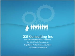 GSI Consulting Inc Certified Management Consultants Certified Public Accountants Registered Professional Accountant IT Certified Professional 