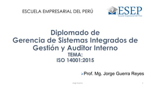 ESCUELA EMPRESARIAL DEL PERÚ
Prof. Mg. Jorge Guerra Reyes
Jorge Guerra 1
 