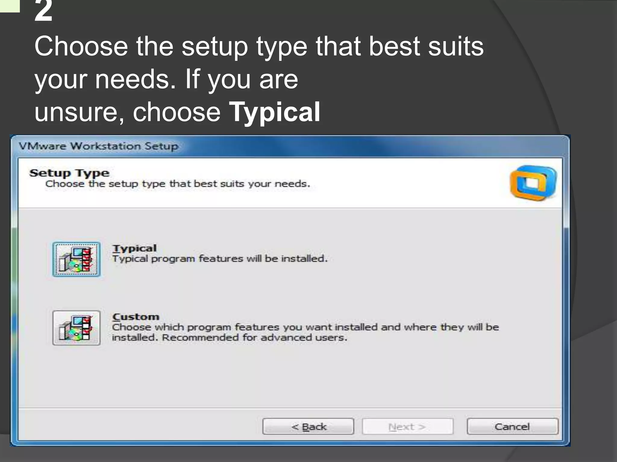 2
Choose the setup type that best suits
your needs. If you are
unsure, choose Typical
 