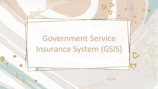 Government Service
Insurance System (GSIS)
 