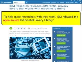 ????????????
??? ?? ??? ??
To help more researchers with their work, IBM released the
open-source Differential Privacy Library.
196
 