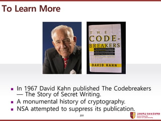 ????????????
??? ?? ??? ??
? In 1967 David Kahn published The Codebreakers
 The Story of Secret Writing.
? A monumental history of cryptography.
? NSA attempted to suppress its publication.
To Learn More
231
 