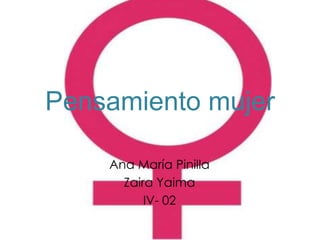 Pensamiento mujer Ana María Pinilla  Zaira Yaima IV- 02 