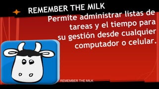 REMEMBER THE MILK 
 