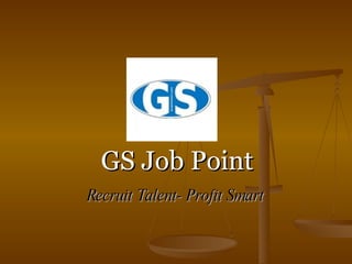 GS Job Point Recruit Talent- Profit Smart 