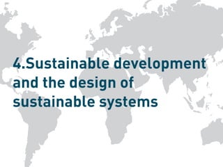 4.Sustainable development
and the design of
sustainable systems
 