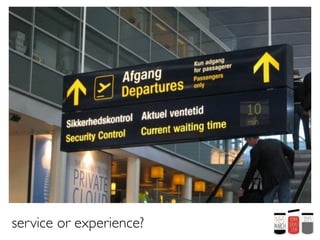 service or experience?
 