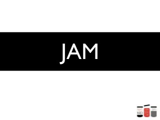 JAM
 