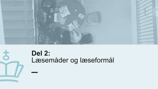 Del 2:
Læsemåder og læseformål
2
0
.
j
a
n
u
a
r
2
0
2
0
1
0
 