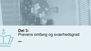 Del 3:
Prøvens omfang og sværhedsgrad
2
0
.
j
a
n
u
a
r
2
0
2
0
1
8
 