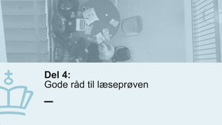 Del 4:
Gode råd til læseprøven
2
0
.
j
a
n
u
a
r
2
0
2
0
2
0
 