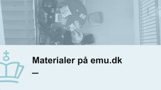 Materialer på emu.dk
2
0
.
j
a
n
u
a
r
2
0
2
0
2
2
 
