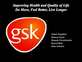 Improving Health and Quality of Life
 Do More, Feel Better, Live Longer




                        Zuhal Tompkins
                        Raman Goyal
                        Ramola Chendvankar
                        Ruchi Shah
                        Elias Sobrino
 