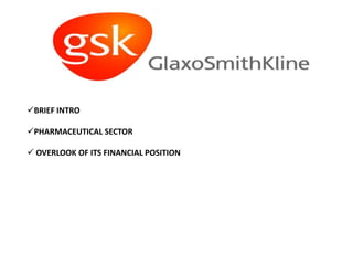 BRIEF INTRO

PHARMACEUTICAL SECTOR

 OVERLOOK OF ITS FINANCIAL POSITION
 
