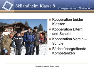 Skilandheim Klasse 8 Kooperation beider  Klassen Kooperation Eltern und Schule Kooperation Verein – Schule Fächerübergreifende Kompetenzen 