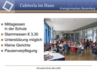 Cafeteria im Haus  Mittagessen  in der Schule Stammessen € 3,30 Unterstützung möglich Kleine Gerichte Pausenverpflegung  
