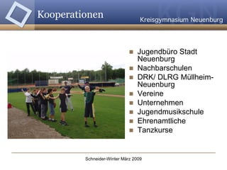 Kooperationen  Jugendbüro Stadt Neuenburg  Nachbarschulen DRK/ DLRG Müllheim-Neuenburg Vereine Unternehmen Jugendmusikschule Ehrenamtliche Tanzkurse  