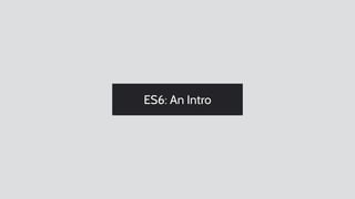 ES6: An Intro
 