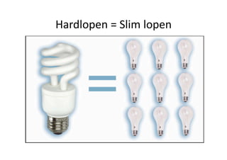 Hardlopen = Slim lopen 
 