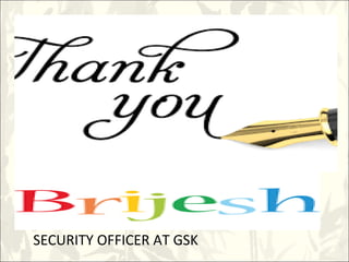 SECURITY OFFICER AT GSK
 